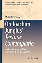 On Jungius’ Texturæ Contemplatio: Texture, Weaving and Natural Philosophy in the 17th Century: 249