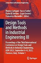 Design Tools and Methods in Industrial Engineering: Proceedings of the Third International Conference on Design Tools and Methods in Industrial ... September 6-8, 2023, Florence, Italy, (1)