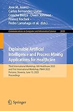 Explainable Artificial Intelligence and Process Mining Applications for Healthcare: Third International Workshop, Xai-healthcare 2023, and First ... Slovenia, June 15, 2023, Proceedings: 2020