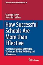 How Successful Schools Are More Than Effective: Principals Who Build and Sustain Teacher and Student Wellbeing and Achievement: 28