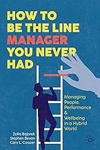 How to Be the Line Manager You Never Had: Managing People, Performance, & Wellbeing in a Hybrid World