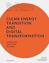 Building Better - Less - Different: Clean Energy Transition and Digital Transformation: Fundamentals - Case Studies - Strategies
