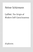 Luther: The Origin of Modern Self-consciousness; Lectures: Lectures, Vol. 12