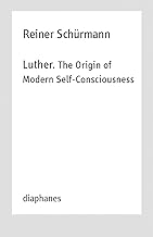 Luther: The Origin of Modern Self-consciousness; Lectures: Lectures, Vol. 12