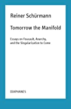 Tomorrow the Manifold: Essays on Foucault, Anarchy, and the Singularization to Come