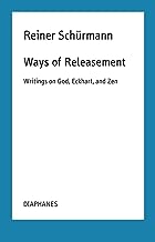 Ways of Releasement: Writings on God, Eckhart, and Zen