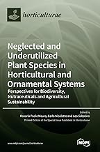 Neglected and Underutilized Plant Species in Horticultural and Ornamental Systems: Perspectives for Biodiversity, Nutraceuticals and Agricultural Sustainability