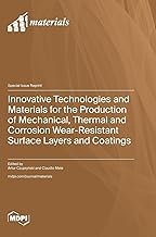 Innovative Technologies and Materials for the Production of Mechanical, Thermal and Corrosion Wear-Resistant Surface Layers and Coatings