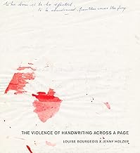 Louise Bourgeois X Jenny Holzer: The Violence of Handwriting Across a Page