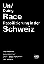 Un/Doing Race: Rassifizierung in der Schweiz