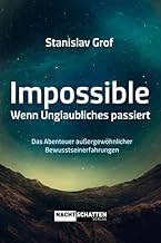 Impossible. Wenn Unglaubliches passiert: Das Abenteuer außergewöhnlicher Bewusstseinserfahrungen