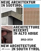 Neue Architektur inSudtirol 2012-2018 / Architetture Recenti in Alto Adige 2012-2018 / New Architecture in South Tyrol 2012-2018