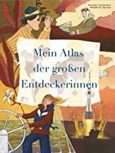 Atlas der Entdeckerinnen: 22 mutige Pionierinnen, Forscherinnen und Abenteurerinnen