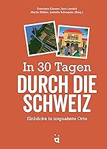 In 30 Tagen durch die Schweiz: Einblicke in ungeahnte Orte