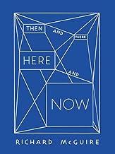 Richard McGuire - Then and There, Here and Now