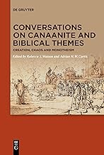 Conversations on Canaanite and Biblical Themes: Creation, Chaos and Monotheism