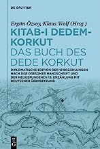 Kitab-i Dedem-korkut / Das Buch Des Dede Korkut: Diplomatische Edition Der 12 Erzählungen Nach Der Dresdner Handschrift Und Der Neugefundenen 13. Erzählung Mit Deutscher Übersetzung