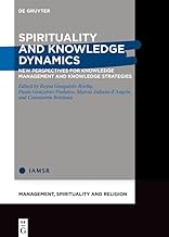 Spirituality and Knowledge Dynamics: New Perspectives for Knowledge Management and Knowledge Strategies