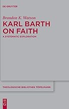 Karl Barth on Faith: A Systematic Exploration