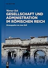 Gesellschaft und Administration im Römischen Reich: Aktualisierte Schriften in Auswahl