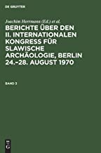 Berichte über den II. Internationalen Kongreß für Slawische Archäologie, Berlin 24.-28. August 1970, Band 3, Berichte über den II. Internationalen ... Berlin 24.-28. August 1970 Band 3