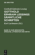 Gotthold Ephraim Lessings Sämmtliche Schriften, Band 13, Zur Geschichte, Sprache, Litteratur und Kritik: (Fortsetzung.)