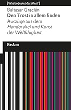 Den Trost in allem finden: Auszüge aus »Handorakel und Kunst der Weltklugheit«. [Was bedeutet das alles?]: 14278