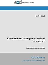 K vítězství nad sebou pomocí vědomé autosugesce: [Reprint of the Original from 1924]