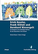 Erich Kessler - Frank Klötzli - Bernhard Nievergelt: Ein Dreigestirn mit nachhaltiger Wirkung für den Naturschutz in der Schweiz