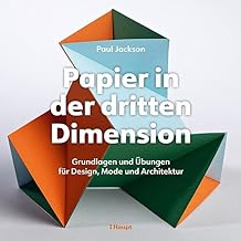 Papier in der dritten Dimension: Grundlagen und Übungen für Design, Mode und Architektur