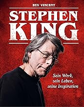 Stephen King: Sein Werk, sein Leben, seine Inspiration