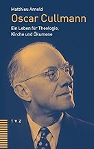 Oscar Cullmann: Ein Leben für Theologie, Kirche und Ökumene