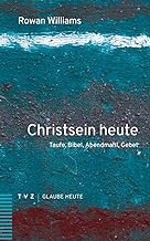 Christsein heute: Taufe, Bibel, Abendmahl, Gebet