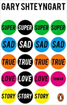 Super Sad True Love Story: Roman. »Zum Schreien komisch. Wenn es nicht so realistisch wäre.« (ZDF Aspekte)
