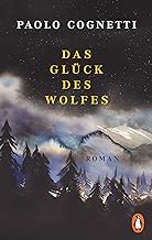 Das Glück des Wolfes: Roman ¿ Vom Autor des Bestsellers »Acht Berge«. Jetzt im Taschenbuch