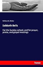 Sabbath Bells: For the Sunday-school, and for prayer, praise, and gospel meetings