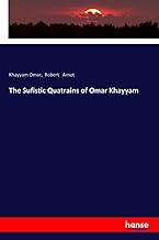 The Sufistic Quatrains of Omar Khayyam