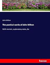 The poetical works of John Milton: With memoir, explanatory notes, &c
