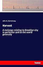 Harvest: A melange relating to Brooklyn city in particular and to the world generally