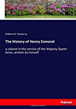 The History of Henry Esmond: a colonel in the service of Her Majesty Queen Anne, written by himself