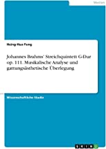 Johannes Brahms' Streichquintett G-Dur op. 111. Musikalische Analyse und gattungsästhetische Überlegung