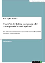 Frauen* in der Politik - Anpassung oder emanzipatorisches Aufbegehren?: Eine Analyse der Anpassungsstrategien von Frauen* am Beispiel der politischen Unterrepräsentanz