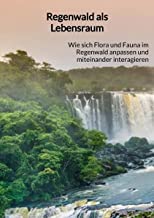Regenwald als Lebensraum: Wie sich Flora und Fauna im Regenwald anpassen und miteinander interagieren