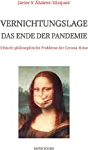 Vernichtungslage ¿ Das Ende der Pandemie: Ethisch-philosophische Probleme der Corona-Krise