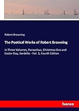 The Poetical Works of Robert Browning: in Three Volumes, Paracelsus, Christmas-Eve and Easter Day, Sordello - Vol. 3, Fourth Edition