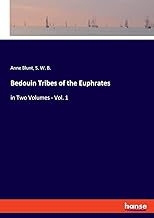 Bedouin Tribes of the Euphrates: in Two Volumes - Vol. 1
