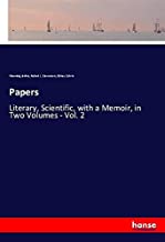 Papers: Literary, Scientific, with a Memoir, in Two Volumes - Vol. 2