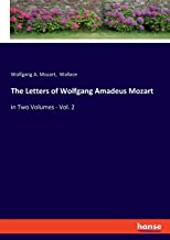 The Letters of Wolfgang Amadeus Mozart: in Two Volumes - Vol. 2