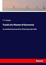 Travels of a Pioneer of Commerce: an overland Journey from China towards India