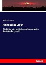 Altindisches Leben: Die Kultur der vedischen Arier nach den Samhita dargestellt